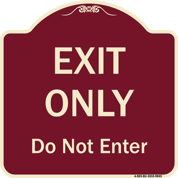 Designer Series-Exit Only Do Not Enter Burgungy Heavy-Gauge Aluminum, 18" H, BU-1818-9845